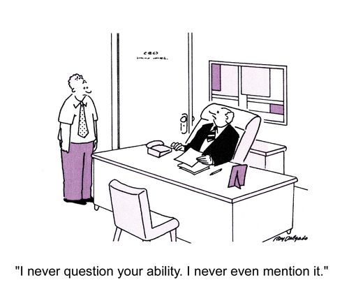 'I never question your ability. I never even mention it.'