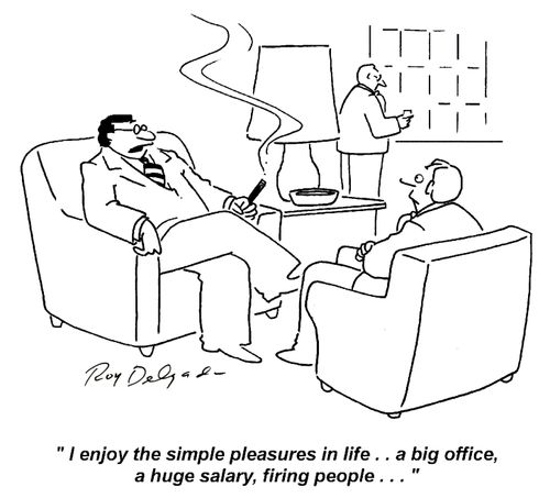 'I enjoy the simple pleasures in life... A big office, a huge salary, firing people...'
