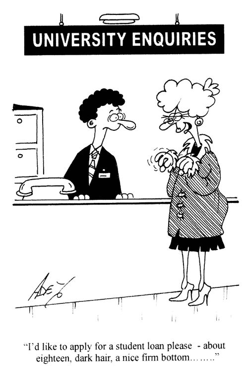 'I'd like to apply for a student loan please - about eighteen, dark hair, a nice firm bottom...'