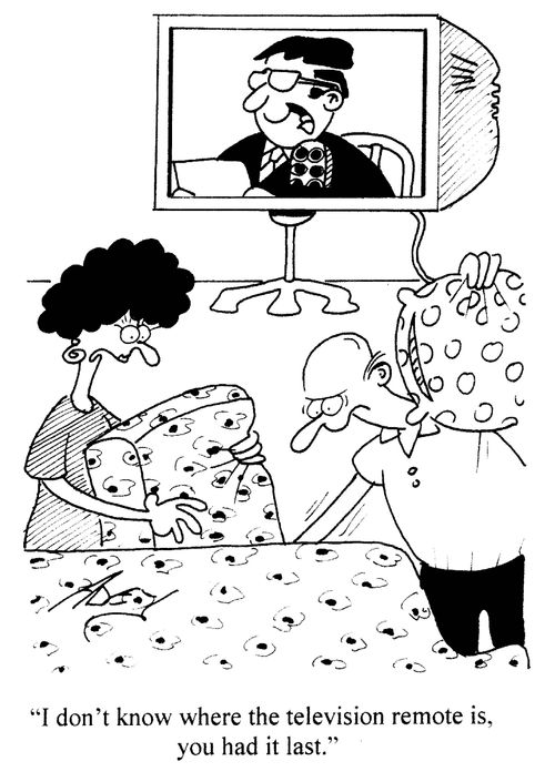 'I don't know where the television remote is, you had it last.'