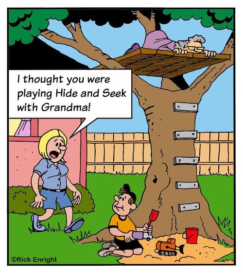 'I thought you were playing Hide 'n' Seek with Grandma!'