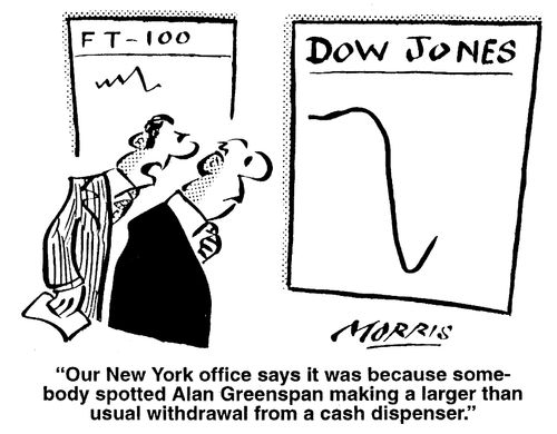 "Our New York office says it was because somebody spotted Alan Greenspan making a larger than usual withdrawal from a cash dispenser."