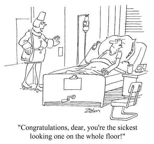 "Congratulations, dear, you're the sickest looking one on the whole floor."