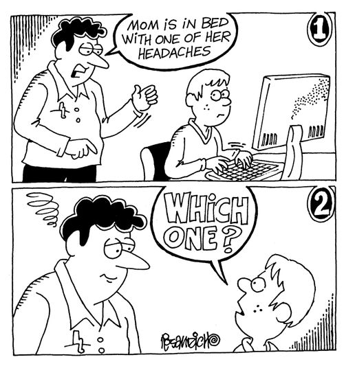 "Mom is in bed with one of her headaches..."