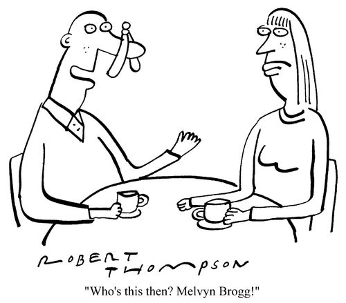 "Who's this then? Melvyn Bragg!"