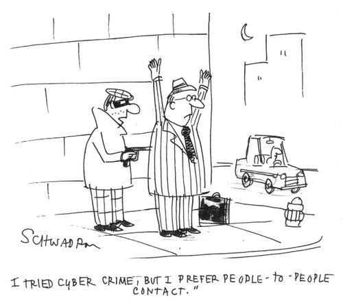 "I tried cyber crime, but I prefer people-to-people contact."