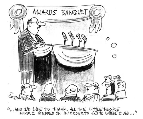 "...And I'd like to thank all the little people whom I stepped on in order to get to where I am..."