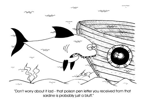 "Don't worry about it lad, that poison pen letter you received from that sardine is probably just a bluff"