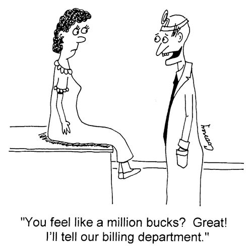 "You feel like a million bucks? Great! I'll tell our billing department"