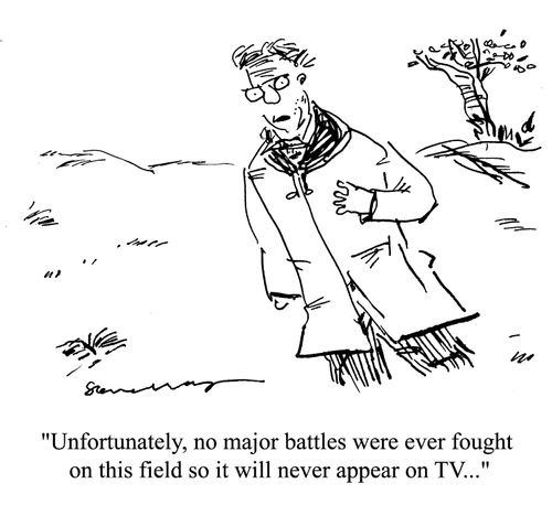 'Unfortunately, no major battles were ever fought on this field, so it will never appear on TV.'