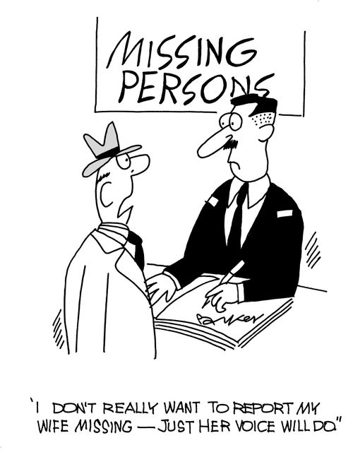 'I don't really want to report my wife missing-just her voice will do.'