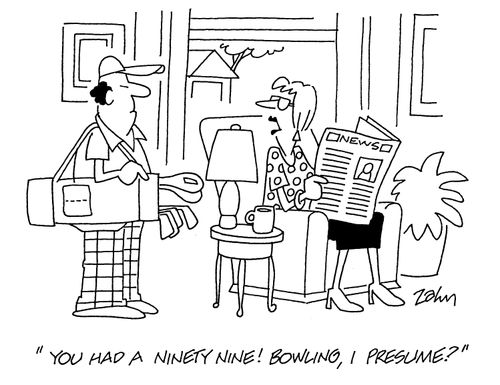 'You had a ninety nine!  Bowling, I presume?'