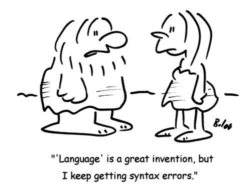 ''Language' is a great invention, but I keep getting syntax errors.'