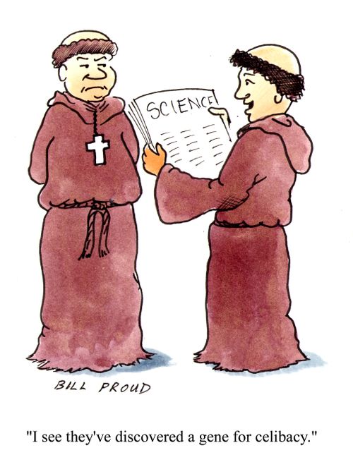 'I see they've discovered a gene for celibacy.'
