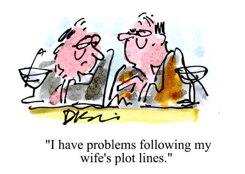 'I have problems following my wife's plot lines.'