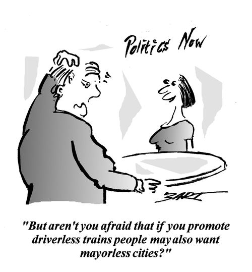 'But aren't you afraid that if you promote driverless trains people may also want mayorless cities?'