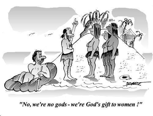 "No, we're no gods, we're God's gift to women!"