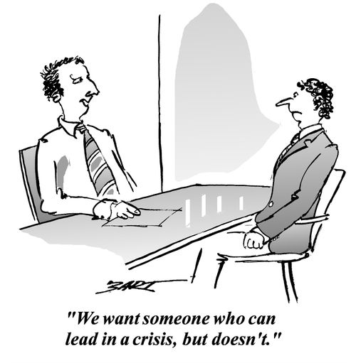 "We want someone who can lead in a crisis, but doesn't."