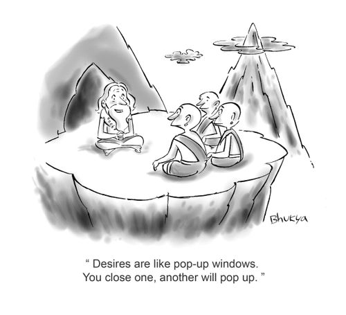 'Desires are like pop-up windows. You close one, another will pop up.'