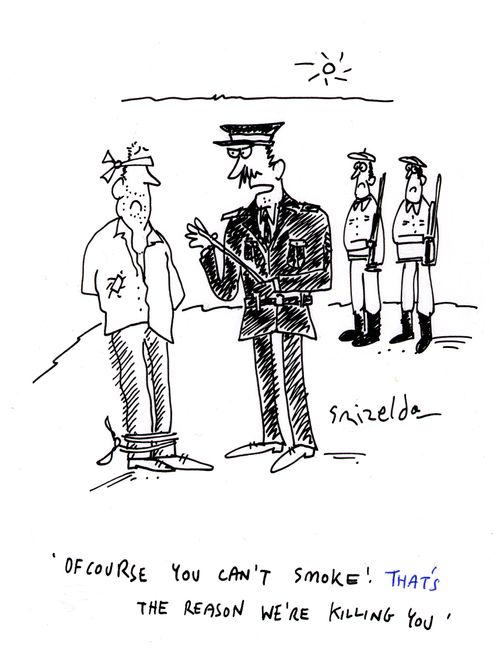 'Of course you can't smoke! That's the reason we're killing you...'