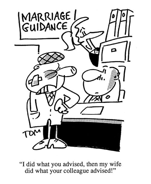 'I did what you advised, then my wife did what your colleague advised!'