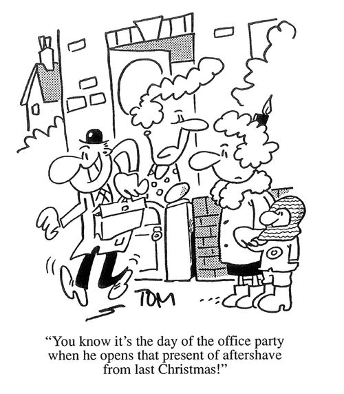 'You know it's the day of the office party when he opens that present of aftershave from last Christmas.'