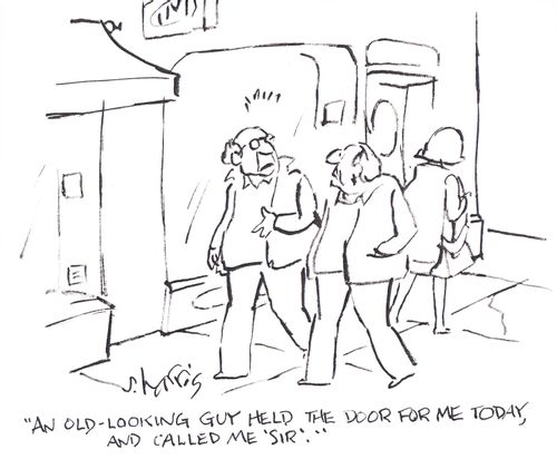 'An old-looking guy held the door for me today, and called me 'sir'.'