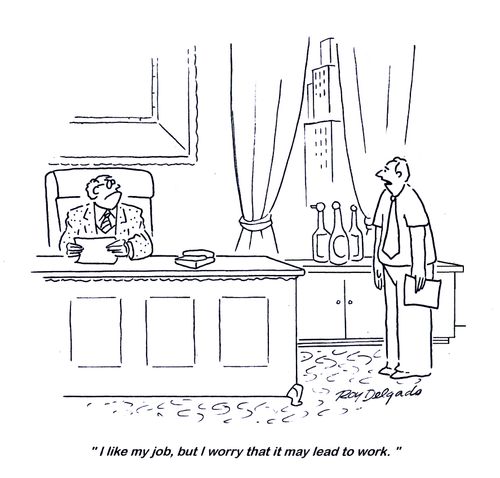 'I like my job, but I worry that it may lead to work.'