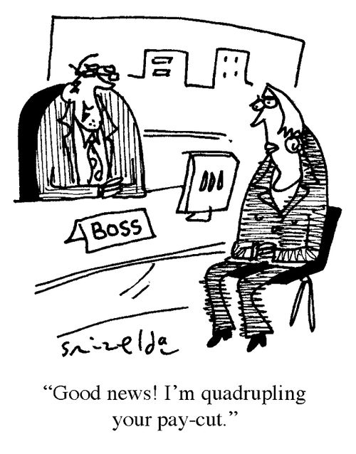 'Good news! I'm quadrupling your pay-cut.'