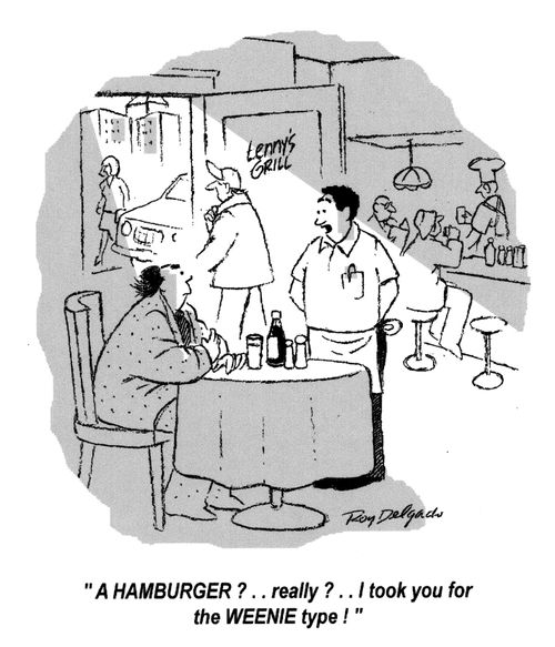 'A HAMBURGER?.. really?.. I took you for the WEENIE type!'