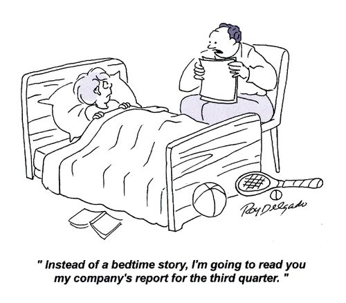 'Instead of a bedtime story, I'm going to read you my company's report for the third quarter.'