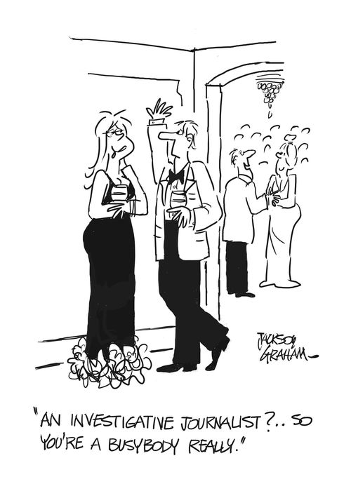 'An investigative journalist?..So you're really a busybody.'