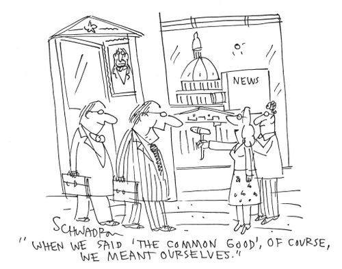 'When we said 'the common good,' of course, we meant ourselves.'
