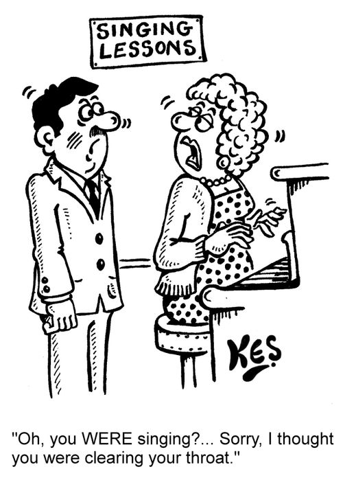 'Oh, you WERE singing?... Sorry, I thought you were clearing your throat.'