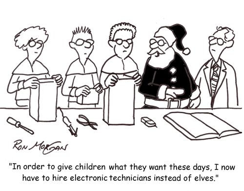 'In order to give children what they want these days, I now have to hire electronic technicians instead of elves.'