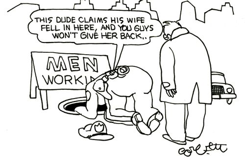 'This dude claims his wife fell in here, and you guys won't give her back...'