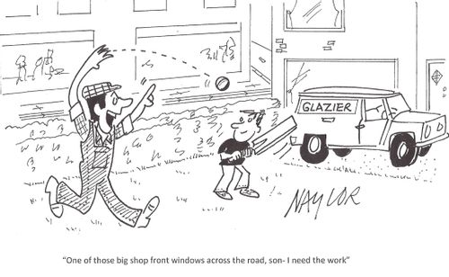 'One of those big shop front windows across the road, son - I need the work.'