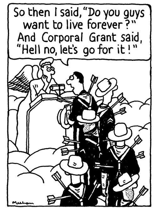 'So then I said, 'Dou you guys want to live forever?' And Corporal Grant said, 'Hell no, let's go for it!''