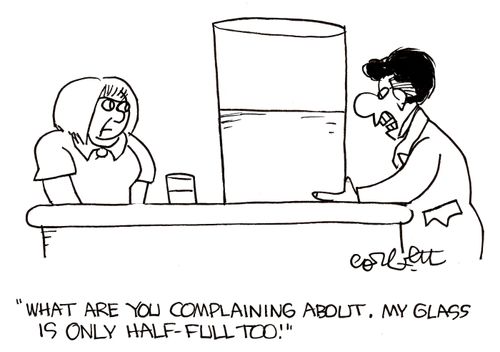 'What are you complaining about. My glass is only half-full too.'