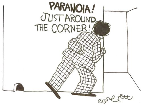 Paranoia!  Just around the corner!