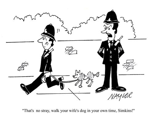 'That's no stray, walk your wife's dog in your own time, Simkins!'