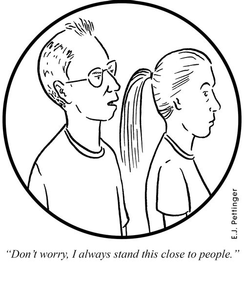 'Don't worry, I always stand this close to people.'