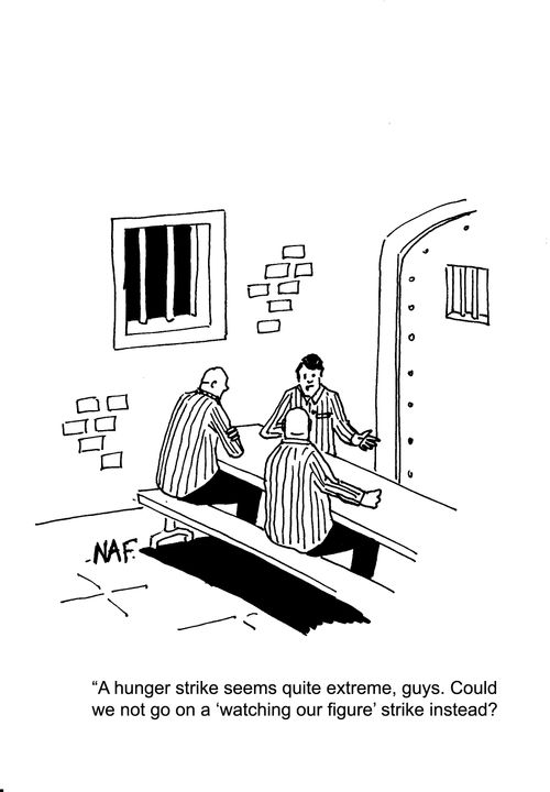 'A hunger strike seems quite excessive, guys. Could we go on a 'watching our figure' strike instead?'