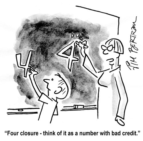 "Four closure - think of it as a number with bad credit."