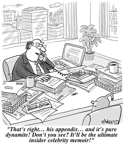 'That's right...his appendix...and it's pure dynamite! Don't you see? It'll be the ultimate insider celebrity memoir!'