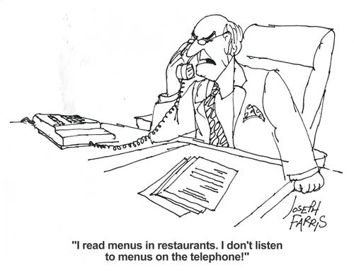 'I read menus in restaurants. I don't listen to menus on the telephone!'