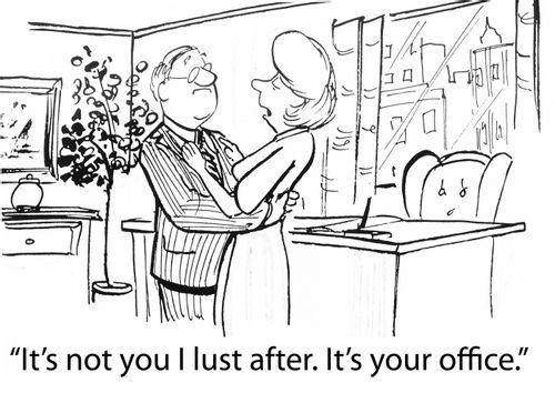 'It's not you I lust after. It's your office.'