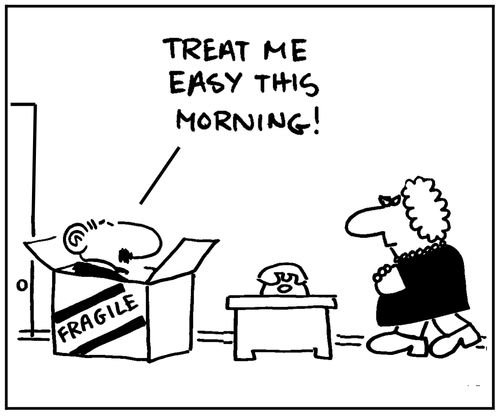 'Treat me easy this morning.'