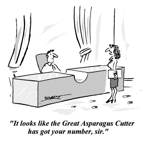 'It looks like the Great Asparagus Cutter has got your number.'