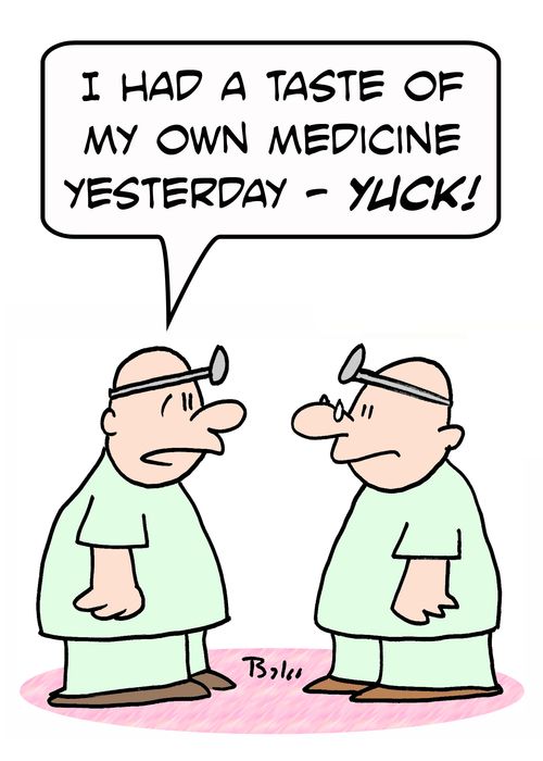 'I had a taste of my own medicine yesterday - Yuck!'